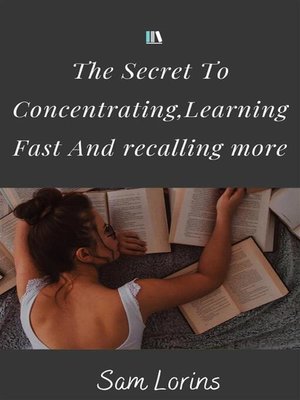 cover image of The Secret to Concentrating, Learning Fast, and Recalling More